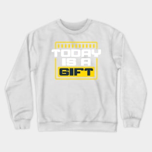 Today is a Gift Crewneck Sweatshirt